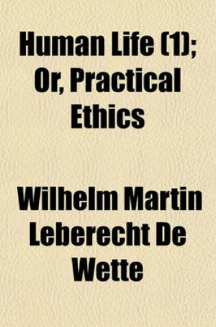 Cover of Human Life (Volume 1); Or, Practical Ethics