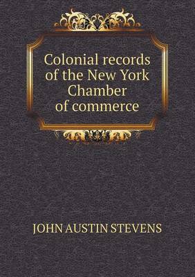 Book cover for Colonial Records of the New York Chamber of Commerce