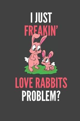 Book cover for I Just Freakin' Love Rabbits