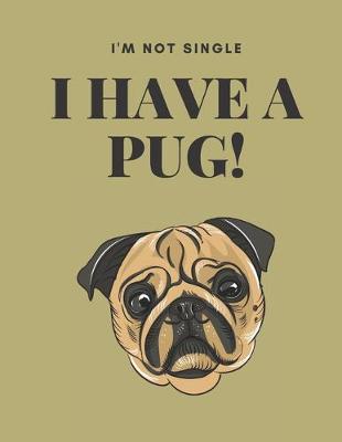 Book cover for I'm Not Single I Have A Pug