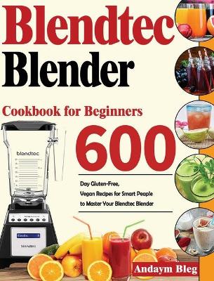 Cover of Blendtec Blender Cookbook for Beginners