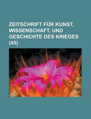 Book cover for Zeitschrift Fur Kunst, Wissenschaft, Und Geschichte Des Krieges (45 )