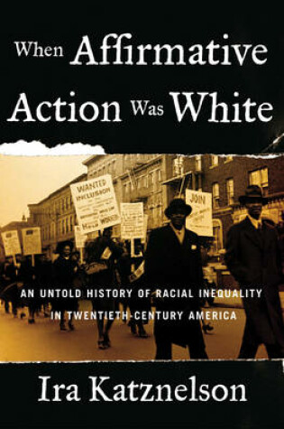 Cover of When Affirmative Action Was White: An Untold History of Racial Inequality in Twentieth-Century America