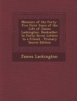 Book cover for Memoirs of the Forty-Five First Years of the Life of James Lackington, Bookseller