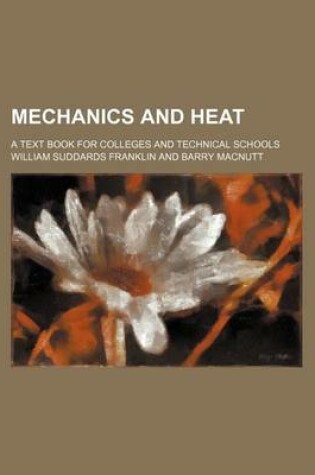 Cover of Mechanics and Heat; A Text Book for Colleges and Technical Schools