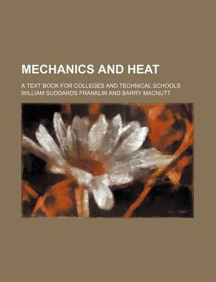 Book cover for Mechanics and Heat; A Text Book for Colleges and Technical Schools