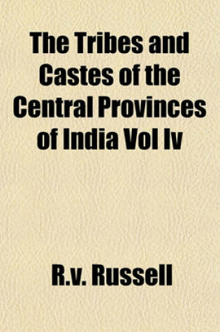 Cover of The Tribes and Castes of the Central Provinces of India Vol IV