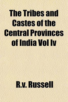 Book cover for The Tribes and Castes of the Central Provinces of India Vol IV