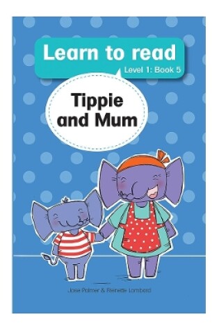 Cover of Learn to read (Level 1 Book 5): Tippie and Mum