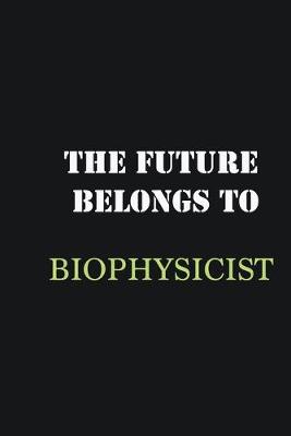 Book cover for The future belongs to Biophysicist