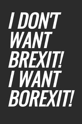 Book cover for I Don't Want Brexit! I Want Borexit!