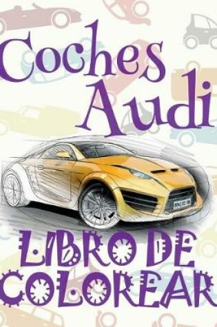 Cover of &#9996; Coches Audi &#9998; Libro de Colorear Carros Colorear Niños 9 Años &#9997; Libro de Colorear Para Niños