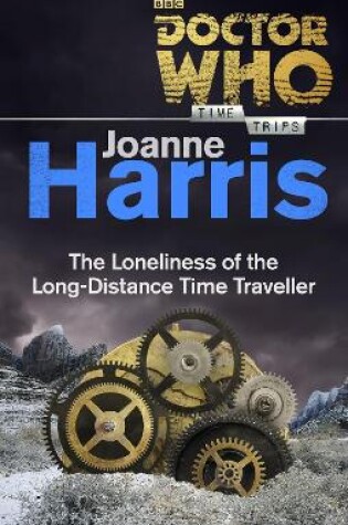 Cover of Doctor Who: The Loneliness of the Long-Distance Time Traveller (Time Trips)