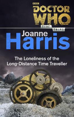 Book cover for Doctor Who: The Loneliness of the Long-Distance Time Traveller (Time Trips)