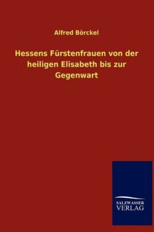 Cover of Hessens Furstenfrauen von der heiligen Elisabeth bis zur Gegenwart