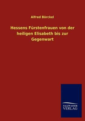 Book cover for Hessens Furstenfrauen von der heiligen Elisabeth bis zur Gegenwart