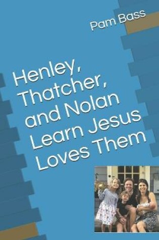 Cover of Henley, Thatcher, and Nolan Learn Jesus Loves Them