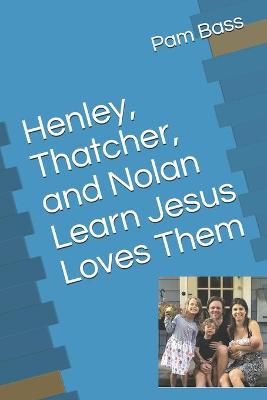 Book cover for Henley, Thatcher, and Nolan Learn Jesus Loves Them