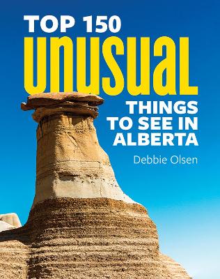 Book cover for Top 150 Unusual Things to See in Alberta