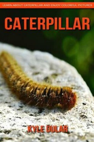 Cover of Caterpillar! Learn about Caterpillar and Enjoy Colorful Pictures
