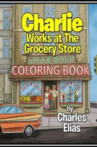 Cover of Charlie Works at The Grocery Store - Coloring Book