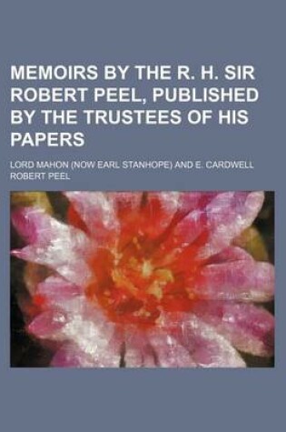 Cover of Memoirs by the R. H. Sir Robert Peel, Published by the Trustees of His Papers; Lord Mahon (Now Earl Stanhope) and E. Cardwell