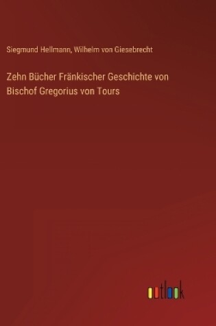 Cover of Zehn Bücher Fränkischer Geschichte von Bischof Gregorius von Tours