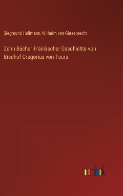 Book cover for Zehn Bücher Fränkischer Geschichte von Bischof Gregorius von Tours