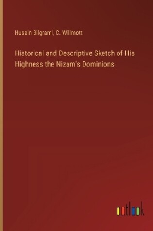 Cover of Historical and Descriptive Sketch of His Highness the Nizam's Dominions