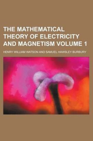 Cover of The Mathematical Theory of Electricity and Magnetism (Volume 1)