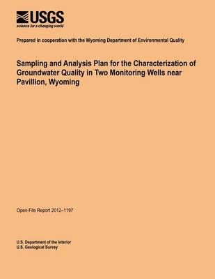 Book cover for Sampling and Analysis Plan for the Characterization of Groundwater Quality in Two Monitoring Wells near Pavillion, Wyoming