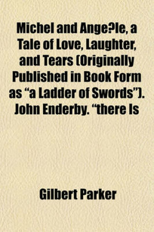 Cover of Michel and Ange Le, a Tale of Love, Laughter, and Tears (Originally Published in Book Form as "A Ladder of Swords"). John Enderby. "There Is