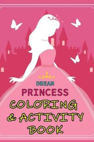 Cover of Dream Princess Coloring & Activity Book