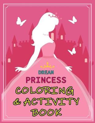 Book cover for Dream Princess Coloring & Activity Book