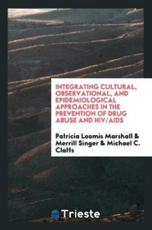 Cover of Integrating Cultural, Observational, and Epidemiological Approaches in the Prevention of Drug Abuse and Hiv/AIDS