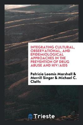 Book cover for Integrating Cultural, Observational, and Epidemiological Approaches in the Prevention of Drug Abuse and Hiv/AIDS