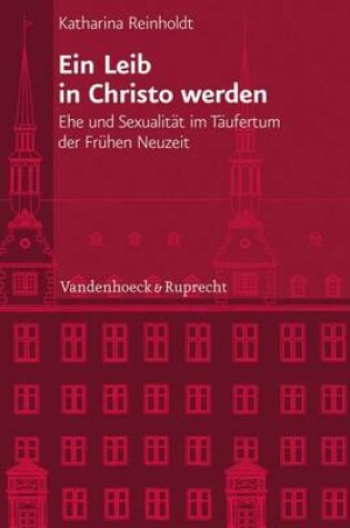 Cover of Ein Leib in Christo Werden: Ehe Und Sexualitat Im Taufertum Der Fruhen Neuzeit