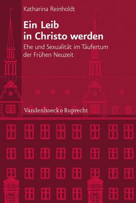 Book cover for Ein Leib in Christo Werden: Ehe Und Sexualitat Im Taufertum Der Fruhen Neuzeit