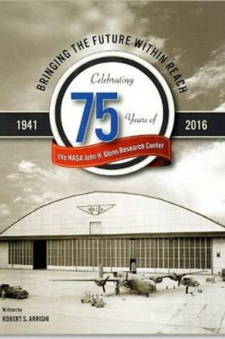 Cover of Bringing the Future Within Reach: Celebrating 75 Years of NASA John H. Glenn Research Center