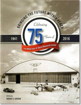 Book cover for Bringing the Future Within Reach: Celebrating 75 Years of NASA John H. Glenn Research Center