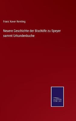 Book cover for Neuere Geschichte der Bischöfe zu Speyer sammt Urkundenbuche