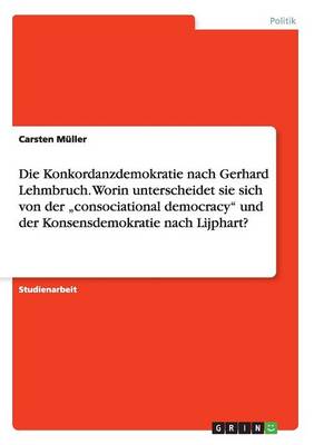 Book cover for Die Konkordanzdemokratie nach Gerhard Lehmbruch. Worin unterscheidet sie sich von der "consociational democracy und der Konsensdemokratie nach Lijphart?