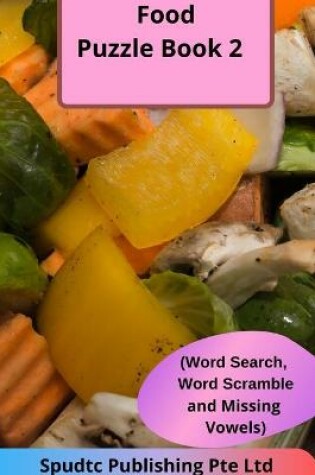 Cover of Food Puzzle Book 2 (Word Search, Word Scramble and Missing Vowels)