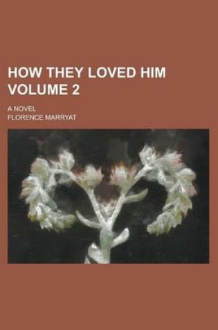 Cover of How They Loved Him; A Novel Volume 2