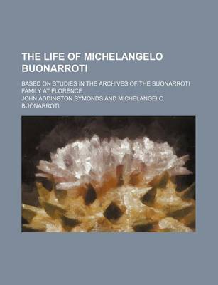 Book cover for The Life of Michelangelo Buonarroti (Volume 2); Based on Studies in the Archives of the Buonarroti Family at Florence