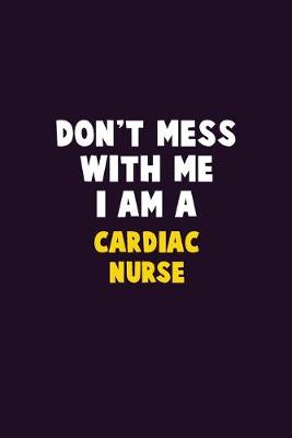 Book cover for Don't Mess With Me, I Am A Cardiac Nurse