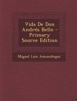 Book cover for Vida de Don Andres Bello - Primary Source Edition