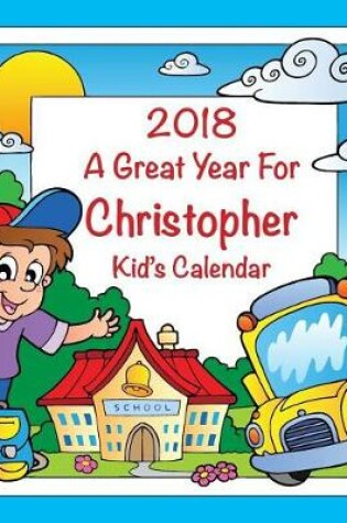 Cover of 2018 - A Great Year for Christopher Kid's Calendar