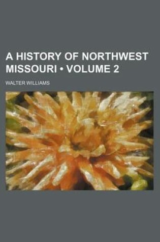 Cover of A History of Northwest Missouri (Volume 2)
