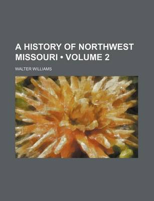 Book cover for A History of Northwest Missouri (Volume 2)